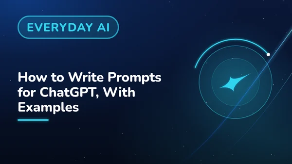 How to Write Prompts for ChatGPT, With Examples