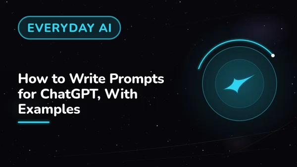 How to Write Prompts for ChatGPT, With Examples